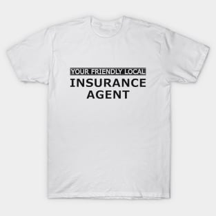 Insurance Agent - Your friendly local insurance agent T-Shirt